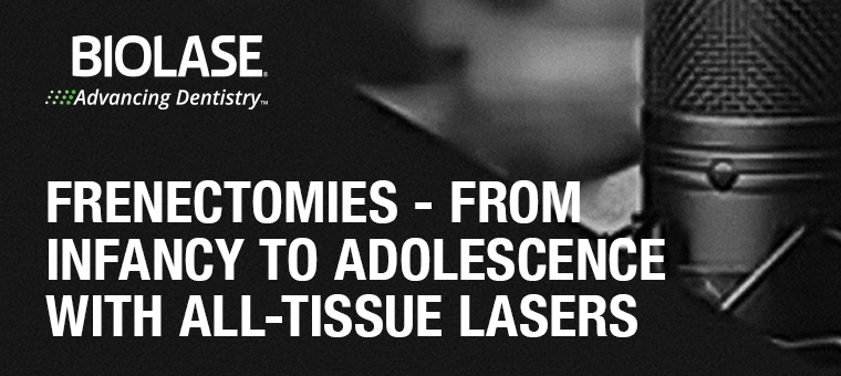 Frenectomies - From Infancy to Adolescence with All-Tissue Lasers
